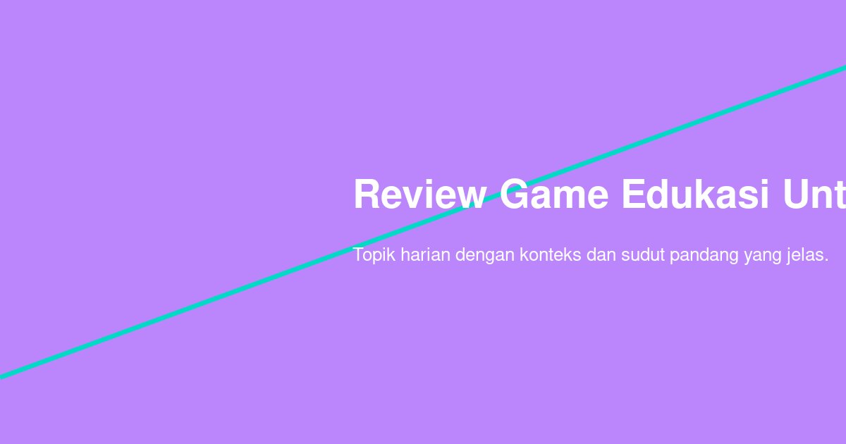 Bagaimana Menilai Game Edukasi Mengenal Huruf untuk Anak?